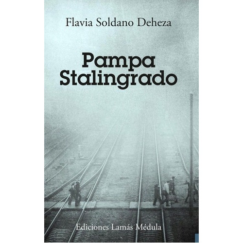 Pampa Stalingrado - Flavia Soldano Deheza, De Flavia Soldano Deheza. Editorial Ediciones Lamas Medula En Español