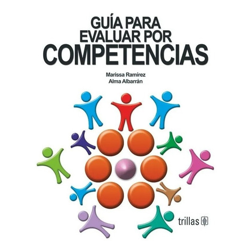 Guía Para Evaluar Por Competencias, De Ramirez Apaez, Marissa Albarran Ortega, Alma., Vol. 1. Editorial Trillas, Tapa Blanda, Edición 1a En Español, 2009