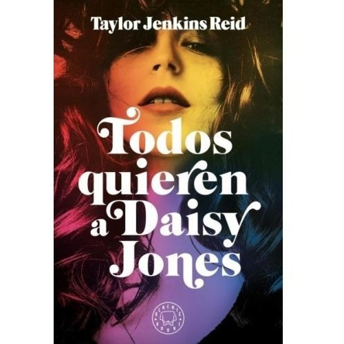 TODOS QUIEREN A DAISY JONES, de Taylor Jenkins Reid. Editorial Blackie Books en español, 2021