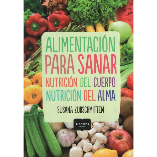 Alimentacion Para Sanar. Susana Zurschmitten 