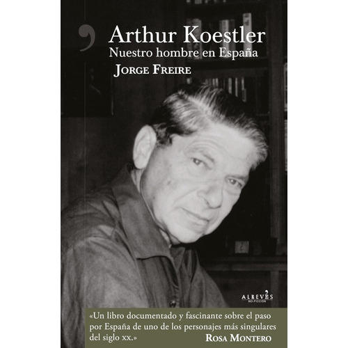 Arthur Koestler, Nuestro Hombre En España, De Jorge Freire. Editorial Alrevés, Tapa Blanda En Español, 2017