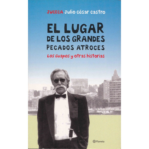 Lugar De Los Grandes Pecados Atroces, El, De Julio Cesar Castro (juceca). Editorial Planeta, Edición 1 En Español