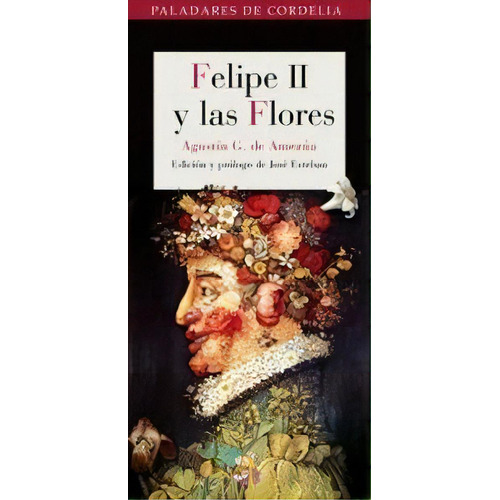 Felipe Ii Y Las Flores, De González De Amezúa Y Mayo, Agustín. Editorial Reino De Cordelia S.l., Tapa Blanda En Español