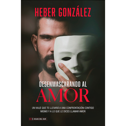 Desenmascarando Al Amor. Heber González, de Heber González. Editorial Hojas del Sur, tapa blanda en español, 2022