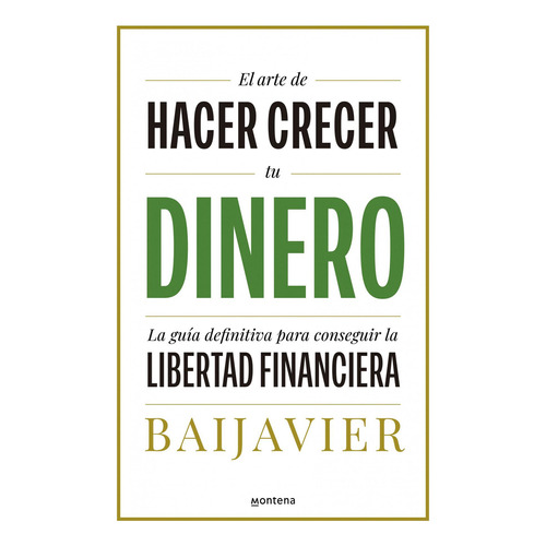El Arte De Hacer Crecer Tu Dinero, De Baijavier., Vol. 1. Editorial Montena, Tapa Blanda, Edición 1 En Castellano, 2024
