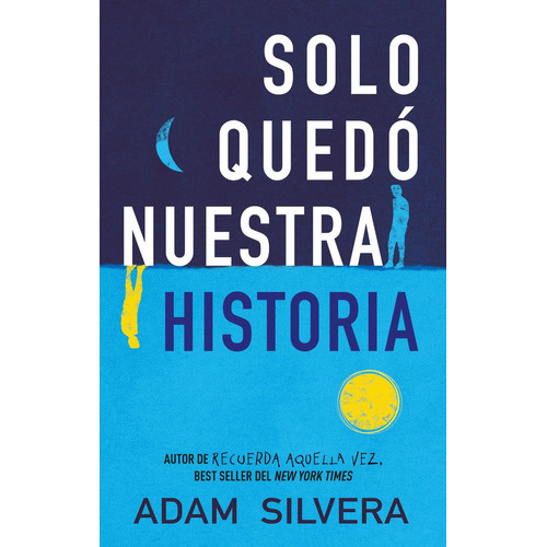 Solo quedo nuestra historia, de Adam Silvera., vol. 0.0. Editorial URANO, tapa blanda, edición 1 en español, 2018