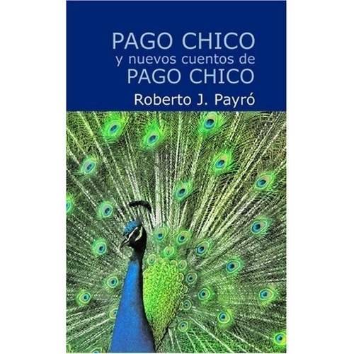 Pago Chico Y Nuevos Cuentos De Pago Chico - Roberto Payro, De Payro, Roberto J.. Editorial Comunicarte, Tapa Blanda En Español, 2007