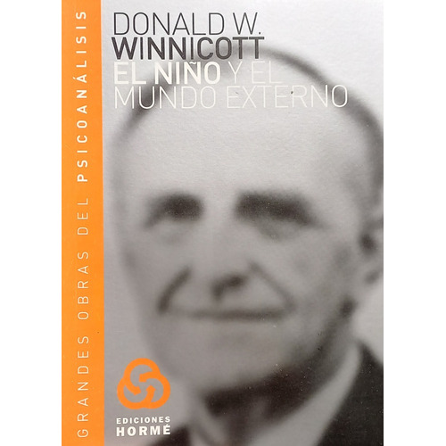 El Niño Y El Mundo Externo, De Winnicott, Donald W.. Editorial Horme, Tapa Blanda En Español, 2007