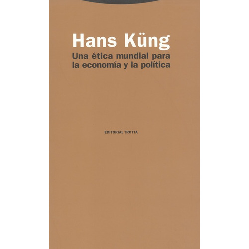 Una Etica Mundial Para La Economia Y La Politica, De Küng, Hans. Editorial Trotta, Tapa Blanda, Edición 1 En Español, 1999