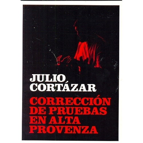 Correccion De Pruebas En Alta Provenza - Julio Cortazar