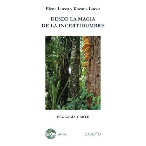 Desde La Magia De La Incertidumbre, De Lucca Elena., Vol. 1. Editorial Diseño/ Nobuko, Tapa Blanda En Español, 2018