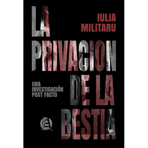 La Privacion De La Bestia: Una Investigacion Post Facto, De Iulia Militaru. Editorial Hasta Trilce, Tapa Blanda, Edición 1 En Español