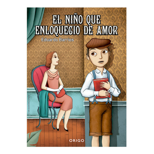 El Niño Que Enloquecio De Amor (tapa Dura) / Eduardo Barrios