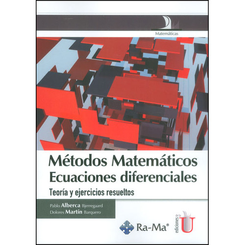 Métodos Matemáticos, Ecuaciones Diferenciales. Teoría Y Ejercicios Resueltos, De Pablo Alberca Bjerregaard, Dolores Martín Baquero. Editorial Ediciones De La U, Tapa Blanda, Edición 2014 En Español