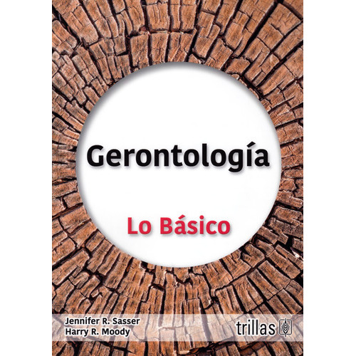 Gerontologia: Lo Básico, De Jennifer R. Sasser Y Harry Moody. Editorial Trillas, Tapa Blanda En Español
