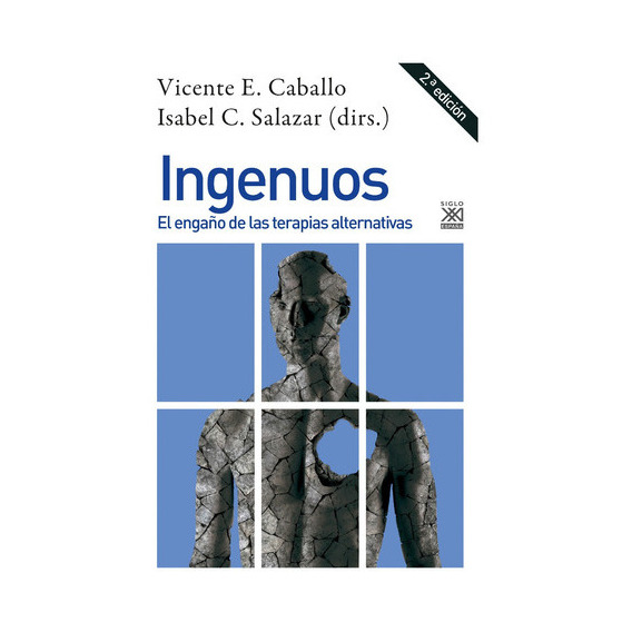 Ingenuos  El Engaño De Las Terapias Alternativas Caballo, De Vicente E. Caballo - Isabel C. Salazar. Editorial Siglo Xxi España, Tapa Blanda En Español