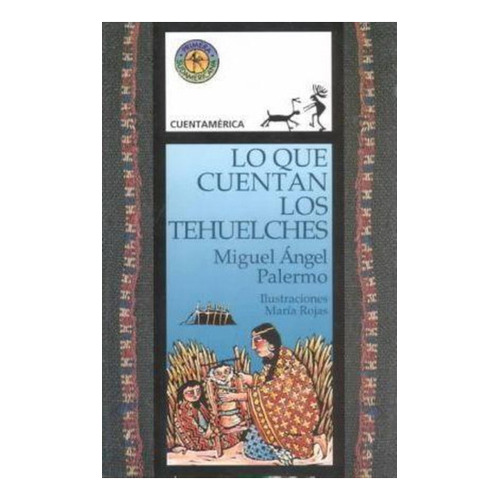 Libro Lo Que Cuentan Los Tehuelches - Miguel Angel Palermo, de Palermo, Miguel Angel. Editorial S/D, tapa blanda en español, 1999