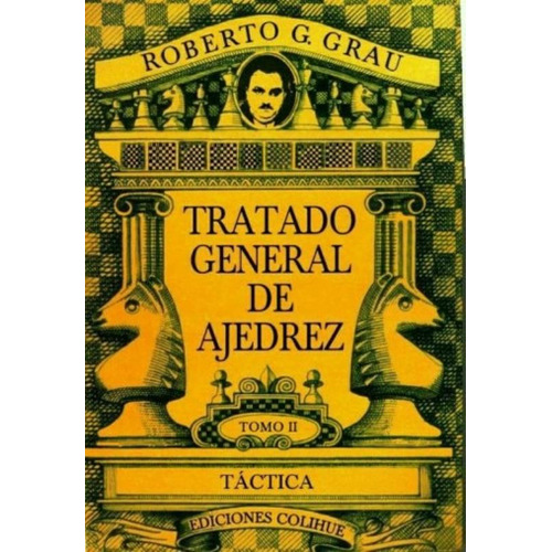 Tratado General De Ajedrez Tomo Ii Tactica, de Grau, Roberto G.. Editorial Colihue, tapa blanda en español