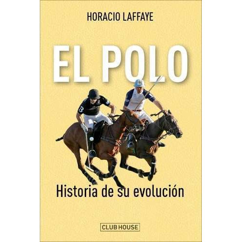 El Polo Historia De Su Evolución - Horacio Laffaye
