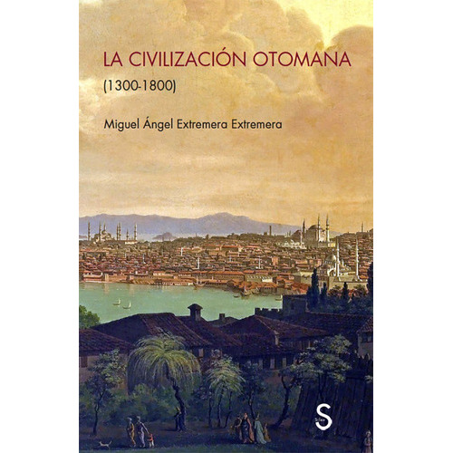 La Civilización Otomana, De Miguel Ángel Extremera Extremera. Editorial Silex, Tapa Blanda En Español