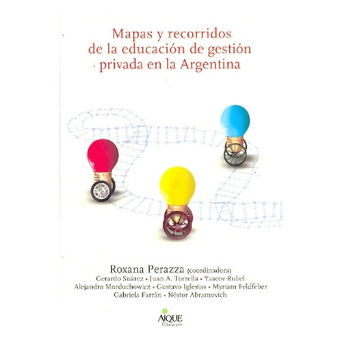Mapas Y Recorridos De La Educación De Gestión Privada En La Argentina, de Roxana Perazza. Editorial Aique Grupo Editor, edición 1 en español