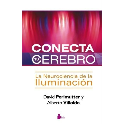 Conecta Tu Cerebro - David; Villoldo  Alberto Perlmu, De David; Villoldo  Alberto Perlmutter. Editorial Sirio S.a En Español