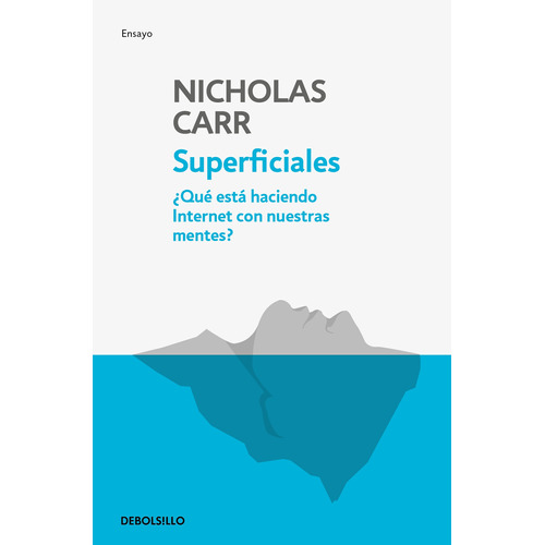 Superficiales: ¿Qué está haciendo internet con nuestras mentes?, de Carr, Nicholas. Serie Ensayo Editorial Debolsillo, tapa blanda en español, 2019
