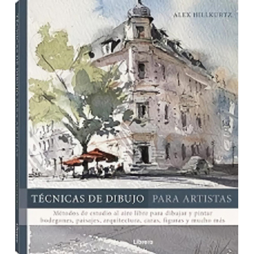 Tecnicas De Dibujo Para Artistas, De Alex Hillkurtz. Editorial Librero Ibp En Español
