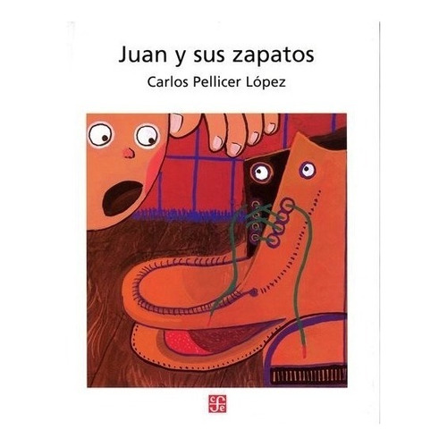 Juan Y Sus Zapatos, De Pellicer López, Carlos. Editorial Fondo De Cultura Economica Fce En Español