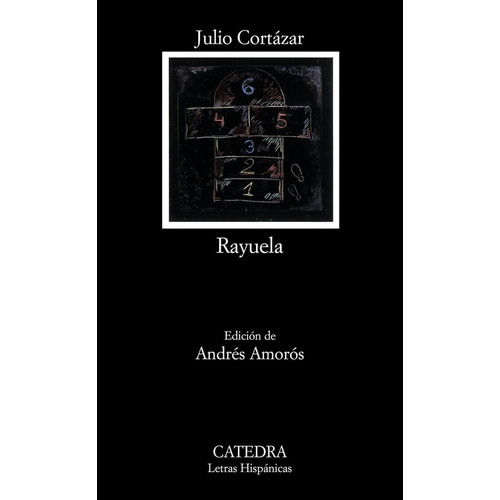 Libro: Rayuela. Cortazar, Julio. Catedra