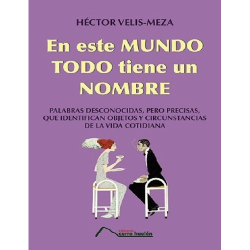 En Este Mundo Todo Tiene Un Nombre, De Hector Velis-meza. Editorial Ediciones Cerro Huelén, Tapa Blanda, Edición Primera 2019 En Español, 2019
