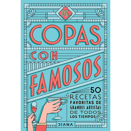 De copas con famosos (50 cocteles de grandes artistas), de Estudio PE S.A.C. Serie Colección General Editorial Diana México, tapa blanda en español, 2022