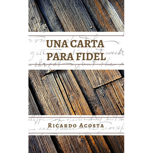 Una Carta Para Fidel, De Ricardo Acosta