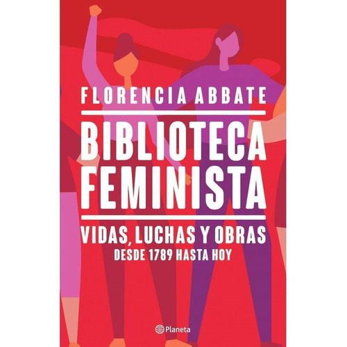 Biblioteca Feminista, Vidas, Obras Y Luchas Desde 1789 A Hoy
