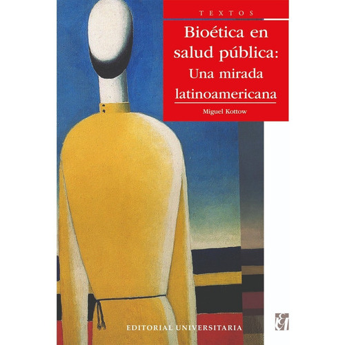 Bioética En Salud Pública, De Kottow, Miguel. Editorial Universitaria De Chile, Tapa Blanda, Edición 1 En Español