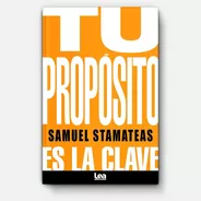 Tu Propósito Es La Clave - Samuel Stamateas