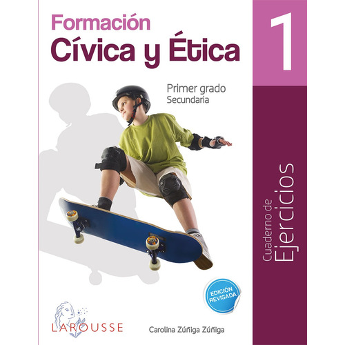 Formación Cívica y Ética 1 Cuadernos de Ejercicios, de Zuñiga Zuñiga, Carolina. Editorial Larousse, tapa blanda en español, 2018