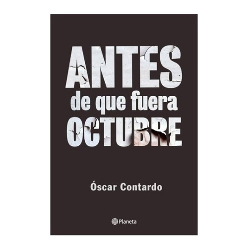 Antes De Que Fuera Octubre / Óscar Contardo
