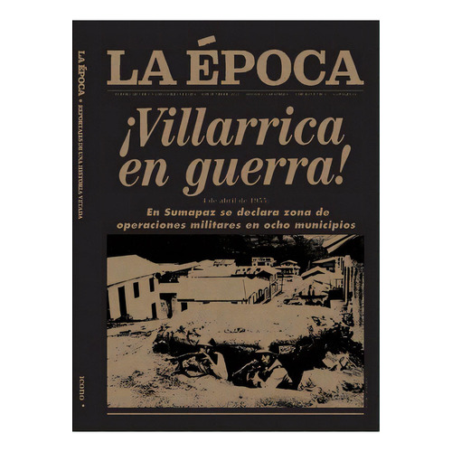 La época: ¡Villarrica en guerra! 1 de abril de 1955: En Sumapaz se d, de Varios autores. Serie 9585472648, vol. 1. Editorial Codice Producciones Limitada, tapa dura, edición 2022 en español, 2022