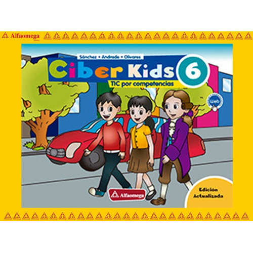 Ciber Kids 6 - Tic Por Competencias 2ª Edición, De Sánchez, Lizbeth. Editorial Alfaomega Grupo Editor, Tapa Blanda, Edición 1 En Español, 2018