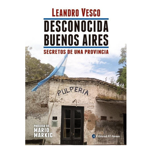 Desconocida Buenos Aires, de Leandro Vesco. Editorial El Ateneo en español, 2018