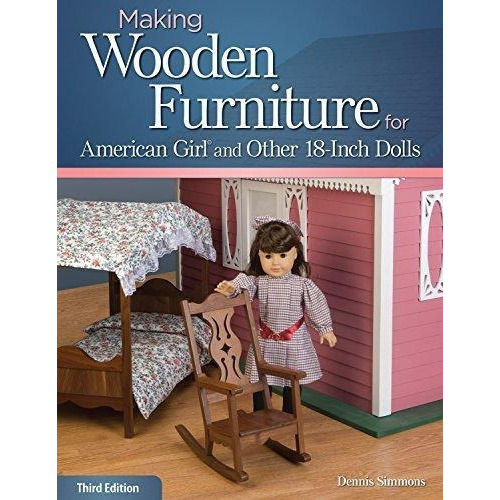 Making Wooden Furniture For American Girl (r) And Other 18-inch Dolls, 3rd Edition, De Dennis Simmons. Editorial Fox Chapel Publishing, Tapa Blanda En Inglés