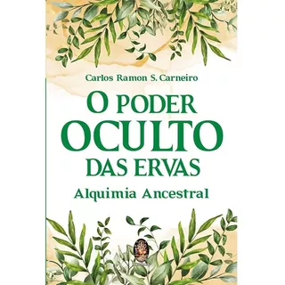 Livro O Poder Oculto Das Ervas Alquimia Ancestral