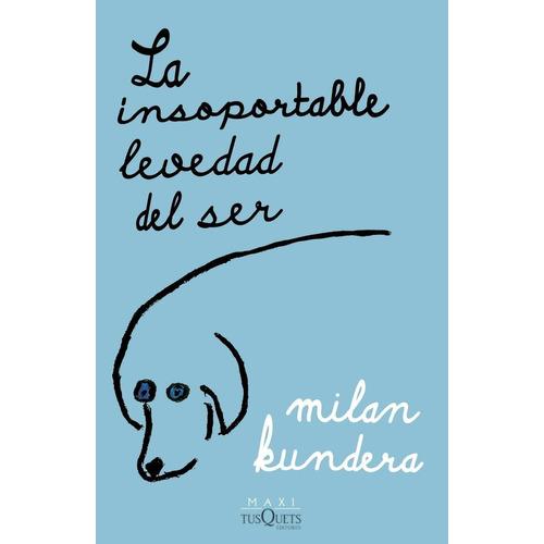 La Insoportable Levedad Del Ser, De Milan Kundera. Editorial Maxi-tusquets, Tapa Blanda En Español