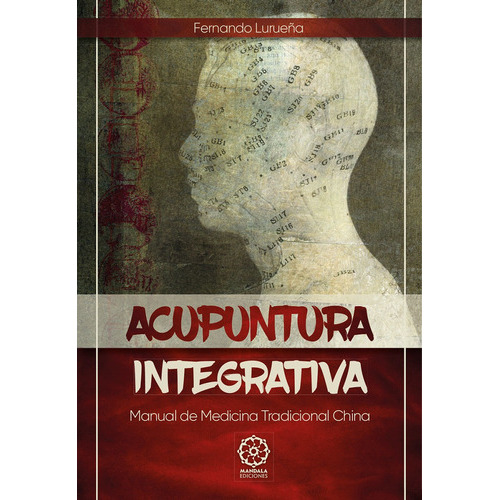 Acupuntura Integrativa, De Fernando Lurueña. Editorial Ediciones Literarias Mandala, Tapa Blanda En Español