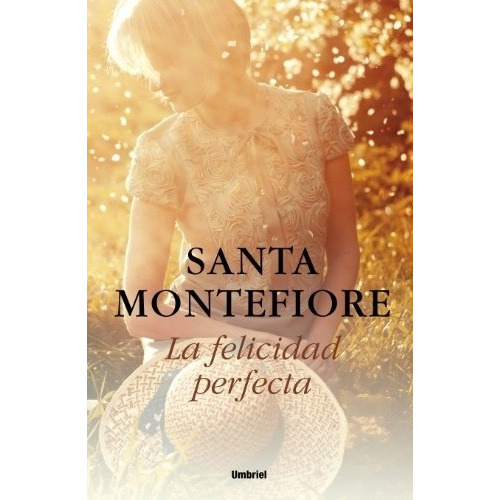 La Felicidad Perfecta  - Santa Montefiore