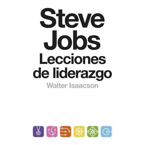Steve Jobs: Lecciones De Liderazgo - Walter Isaacson