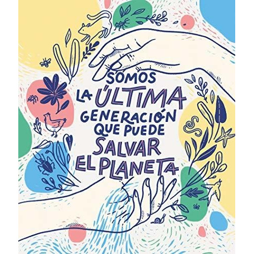 Somos La Ultima Generacion Que Puede Salvar El Planeta - ...