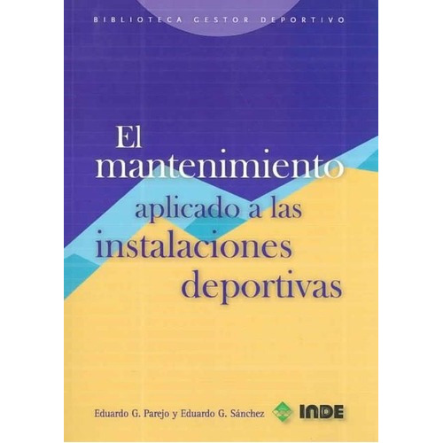 El Mantenimiento Aplicado A Las Instalaciones Deportivas, De Garcia Parejo Eduardo. Editorial Inde S.a., Tapa Blanda En Español, 2005