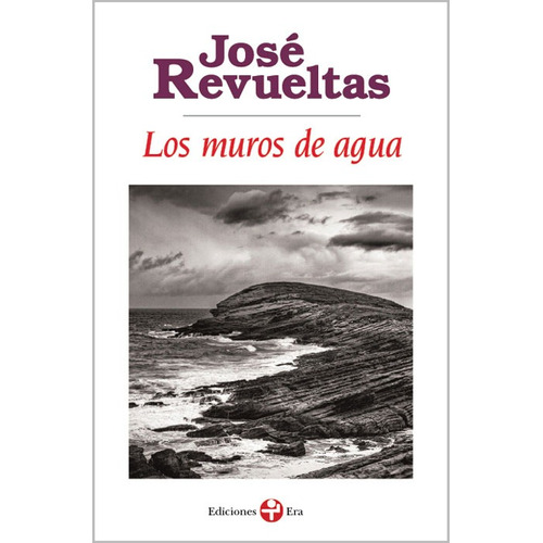 Los muros de agua, de Revueltas, José. Editorial Ediciones Era, tapa blanda en español, 2014